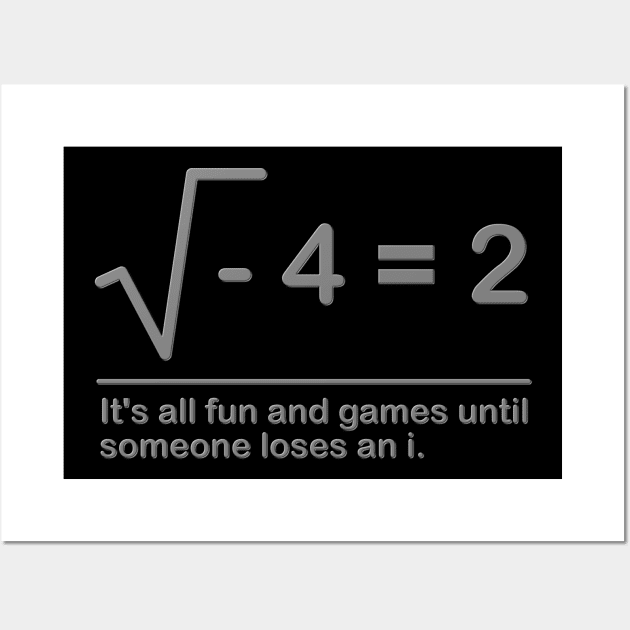 It's all fun and games until someone loses an i Shirt, Math Professor Shirt, Math Teacher Shirt, Funny humor gift Idea Wall Art by DESIGN SPOTLIGHT